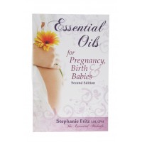 Essential Oils for Pregnancy, Birth and Babies, 2nd edition, by Stephanie Fritz 