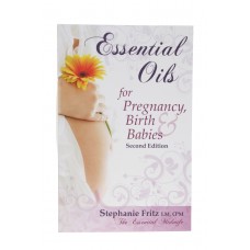Essential Oils for Pregnancy, Birth and Babies, 2nd edition, by Stephanie Fritz 